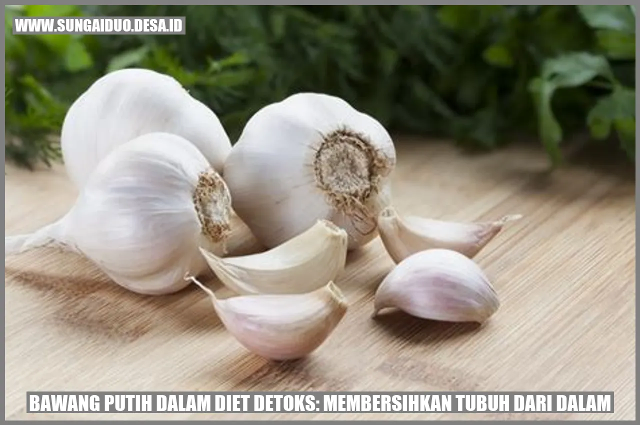Bawang Putih dalam Diet Detoks: Membersihkan Tubuh dari Dalam