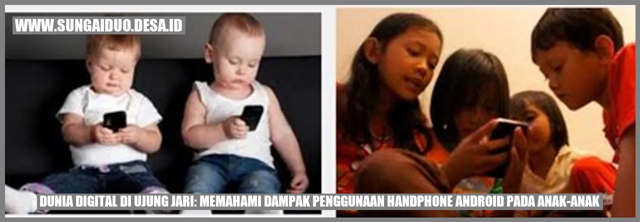 Dunia Digital di Ujung Jari: Memahami Dampak Penggunaan Handphone Android pada Anak-anak