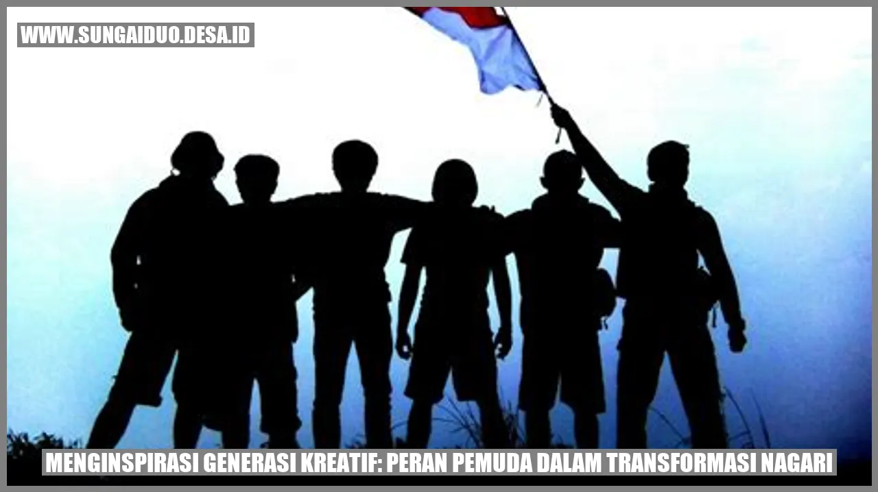 Menginspirasi Generasi Kreatif: Peran Pemuda dalam Transformasi Nagari