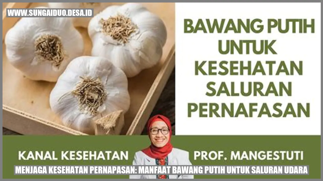 Menjaga Kesehatan Pernapasan: Manfaat Bawang Putih untuk Saluran Udara